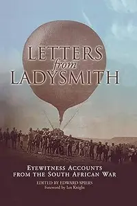 Letters from Ladysmith Eyewitness Accounts from the South African War