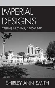 Imperial Designs Italians in China 1900-1947