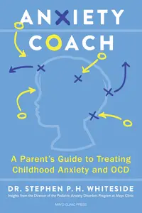 Anxiety Coach A Parent’s Guide to Treating Childhood Anxiety and OCD