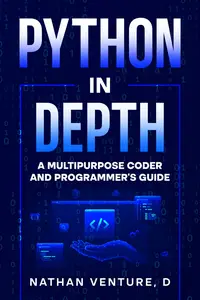 Python in Depth A Multipurpose Coder and Programmer’s Guide