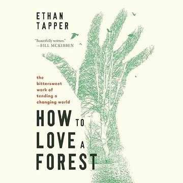 How to Love a Forest: The Bittersweet Work of Tending a Changing World [Audiobook]