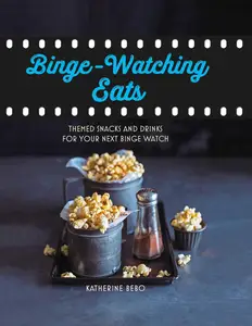 Binge–Watching Eats Themed snacks and drinks for your next binge watch