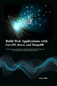 Build Web Applications with FastAPI, React, and MongoDB No prior experience is required! Learn to Build Robust