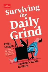 Surviving the Daily Grind Bartleby’s Guide to Work (Economist Books)