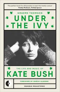 Under the Ivy The Life and Music of Kate Bush