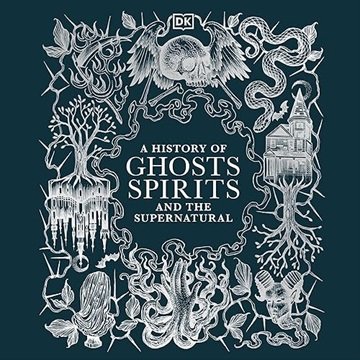 A History of Ghosts, Spirits and Other Supernatural Phenomena [Audiobook]