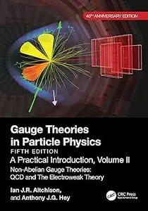 Gauge Theories in Particle Physics, 40th Anniversary Edition A Practical Introduction, Volume 2 Ed 5