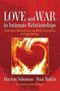 Love and War in Intimate Relationships Connection, Disconnection, and Mutual Regulation in Couple Therapy