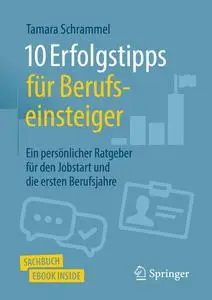 10 Erfolgstipps für Berufseinsteiger Ein persönlicher Ratgeber für den Jobstart und die ersten Berufsjahre (German Edition)