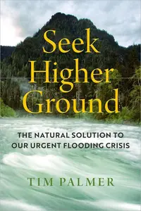 Seek Higher Ground The Natural Solution to Our Urgent Flooding Crisis