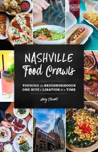 Nashville Food Crawls Touring the Neighborhoods One Bite and Libation at a Time (Food Crawls)