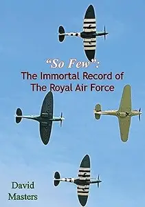 So Few The Immortal Record of The Royal Air Force