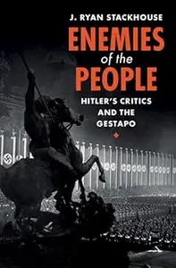 Enemies of the People Hitler’s Critics and the Gestapo