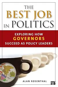 The Best Job in Politics Exploring How Governors Succeed as Policy Leaders