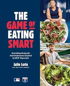 The Game of Eating Smart Nourishing Recipes for Peak Performance Inspired by MLB Superstars A Cookbook