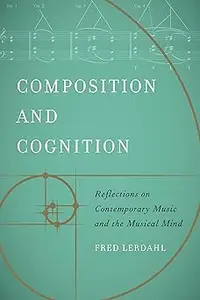 Composition and Cognition Reflections on Contemporary Music and the Musical Mind