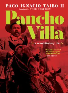 Pancho Villa A Revolutionary Life