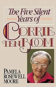 The Five Silent Years of Corrie ten Boom