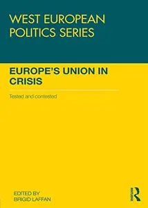 Europe’s Union in Crisis Tested and Contested