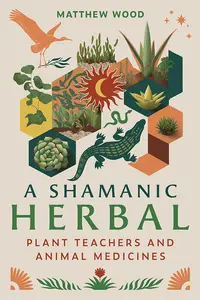 A Shamanic Herbal Plant Teachers and Animal Medicines