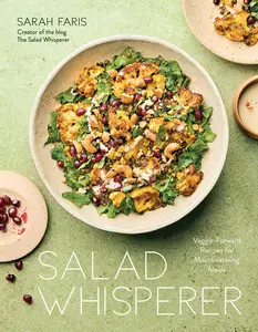 Salad Whisperer Veggie-Forward Recipes for Mouthwatering Meals