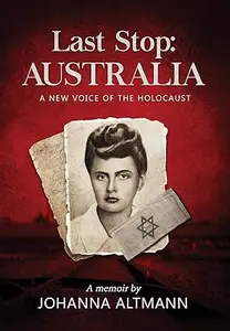 Last Stop Australia A New Voice of the Holocaust