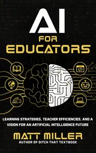 AI for Educators Learning Strategies, Teacher Efficiencies, and a Vision for an Artificial Intelligence Future