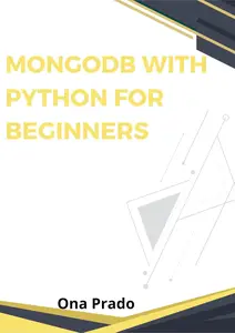 MongoDB with Python for Beginners complete guide to dealing with Data using MongoDB and Learn Python Programming