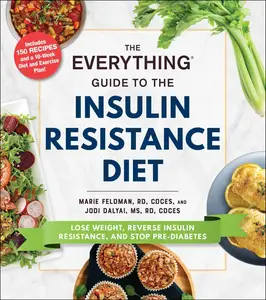 The Everything Guide to the Insulin Resistance Diet Lose Weight, Reverse Insulin Resistance, and Stop Pre-Diabetes