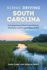 Scenic Driving South Carolina Including Caesars Head, Coastal Islands, Charleston, and Congaree National Park, 3rd Edition