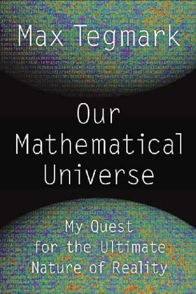 Our Mathematical Universe: My Quest for the Ultimate Nature of Reality - Max Tegmark 6395b72274a384ee4eedff772b4f47c1