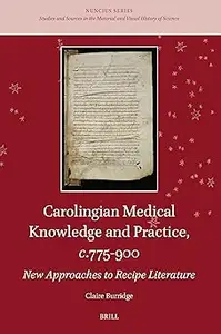 Carolingian Medical Knowledge and Practice, C.775-900 New Approaches to Recipe Literature