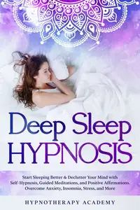 Deep Sleep Hypnosis Start Sleeping Better & Declutter Your Mind (Hypnosis and Meditation)