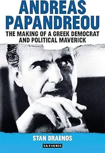 Andreas Papandreou The Making of a Greek Democrat and Political Maverick