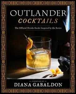 Outlander Cocktails The Official Drinks Guide Inspired by the Series (Outlander)