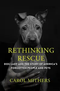 Rethinking Rescue Dog Lady and the Story of America's Forgotten People and Pets