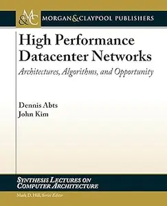 High Performance Datacenter Networks Architectures, Algorithms, & Opportunities