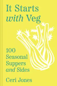 It Starts With Veg 100 Seasonal Suppers and Sides