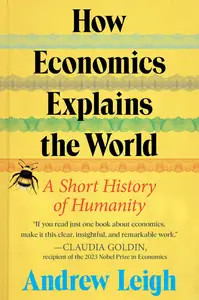 How Economics Explains the World A Short History of Humanity