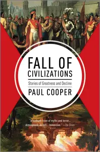 Fall of Civilizations Stories of Greatness and Decline