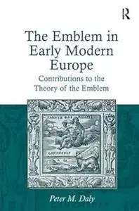 The Emblem in Early Modern Europe Contributions to the Theory of the Emblem