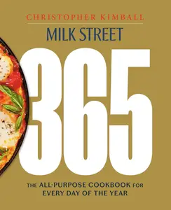 Milk Street 365 The All-Purpose Cookbook for Every Day of the Year