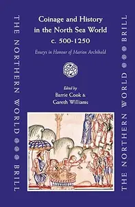 Coinage and History in the North Sea World, C. AD 500-1250 Essays in Honour of Marion Archibald