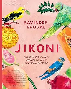 Jikoni Proudly Inauthentic Recipes from an Immigrant Kitchen