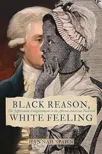 Black Reason, White Feeling The Jeffersonian Enlightenment in the African American Tradition