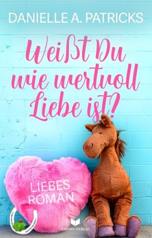 Danielle A. Patricks - Wei&szlig;t du wie wertvoll Liebe ist (Hoffnung f&uuml;r die Liebe 4)