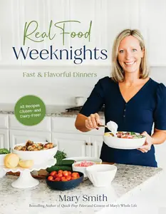 Real Food Weeknights Fast & Flavorful Dinners