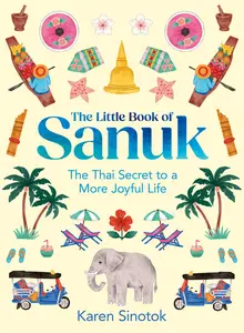 The Little Book of Sanuk The Thai Secret to a More Joyful Life