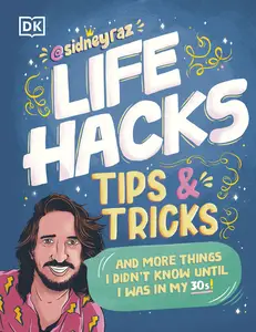 Life Hacks, Tips and Tricks And More Things I Didn’t Know Until I Was In My 30s