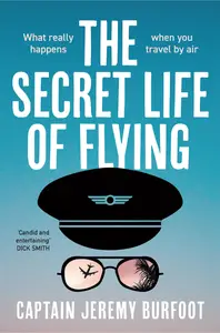 The Secret Life of Flying What really happens when you travel by air